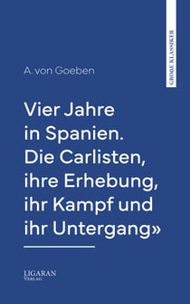 Vier Jahre in Spanien. Die Carlisten, ihre Erhebung, ihr Kampf und ihr Untergang"
