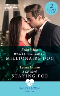 White Christmas With Her Millionaire Doc / A Gp Worth Staying For - White Christmas with Her Millionaire Doc / A GP Worth Staying For