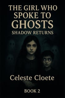 The Girl Who Spoke To Ghosts : Shadow Returns - Book 2, #2