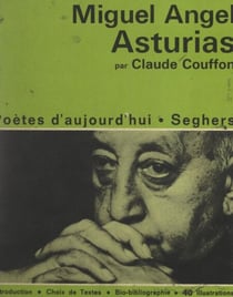 Miguel Angel Asturias - Avec un choix de poèmes, et une chronologie biographique : Miguel Angel Asturias et son temps