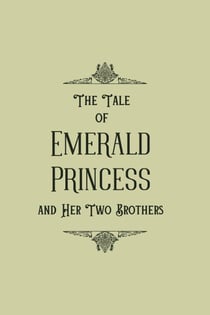 The Tale of Emerald Princess and Her Two Brothers (Text-Only Edition)