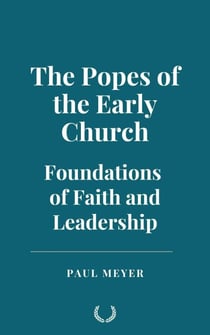 The Popes of the Early Church: Foundations of Faith and Leadership