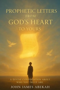 Prophetic Letters From God's Heart To Yours