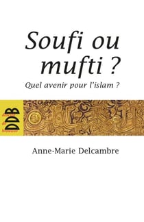 Soufi ou mufti ? - Quel avenir pour l'islam ?