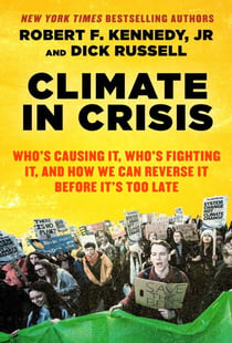 Climate in Crisis - Who's Causing It, Who's Fighting It, and How We Can Reverse It Before It's Too Late