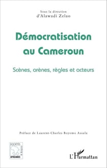 Démocratisation au Cameroun - Scènes, arènes, règles et acteurs