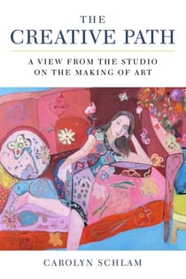 The Creative Path - A View from the Studio on the Making of Art