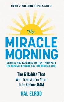 The Miracle Morning (Updated and Expanded Edition) - The 6 Habits That Will Transform Your Life Before 8AM