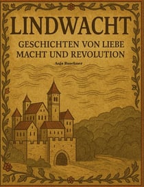 Lindwacht - Liebe, Macht und Revolution