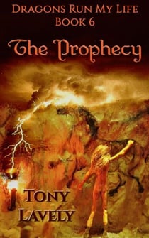 The Prophecy - Dragons Run My Life, #6
