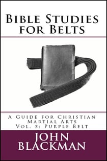 Bible Studies for Belts: A Guide for Christian Martial Arts Vol. 5: Purple Belt - Christian Martial Arts Ministry Bible Studies, #5