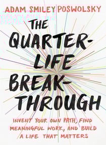 The Quarter-Life Breakthrough - Invent Your Own Path, Find Meaningful Work, and Build a Life That Matters