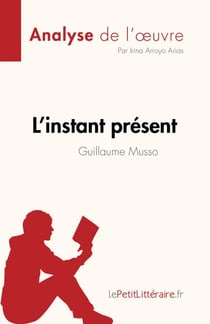 L'instant présent de Guillaume Musso (Analyse de l'œuvre) - Résumé complet et analyse détaillée de l'oeuvre
