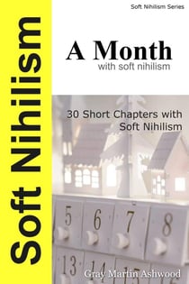 Soft Nihilism : A Month - Soft Nihilism