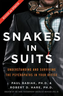 Snakes in Suits, Revised Edition - Understanding and Surviving the Psychopaths in Your Office