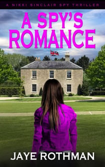A Spy's Romance - The Nikki Sinclair Spy Thriller Series, #5