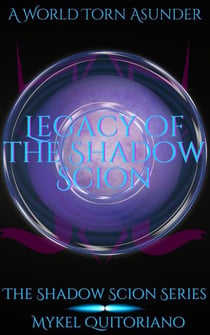 Legacy of the Shadow Scion - The Shadow Scion Series, #4