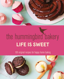 The Hummingbird Bakery Life is Sweet - 100 original recipes for happy home baking