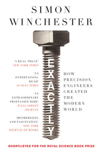 Exactly - How Precision Engineers Created the Modern World
