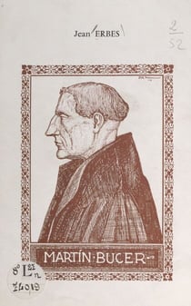 Martin Bucer - Le réformateur alsacien inconnu et méconnu