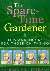 The Spare-Time Gardener - Tips and Tricks for Those on the Go