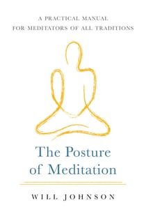 The Posture of Meditation - A Practical Manual for Meditators of All Traditions