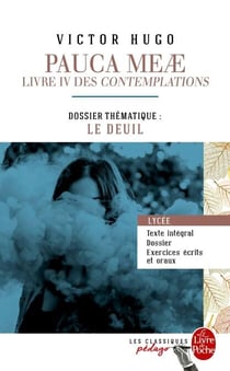 Pauca Meae (Les Contemplations - Livre IV) (Edition pédagogique) - Dossier thématique : Le Deuil