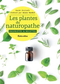 Les plantes du naturopathe - Propriétés et recettes