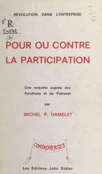 Révolution dans l'entreprise : pour ou contre la participation - Une enquête auprès des syndicats et du patronat