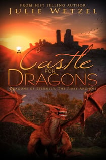 A Castle for Dragons - The Dragons of Eternity, #4