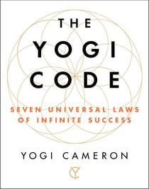 The Yogi Code - Seven Universal Laws of Infinite Success