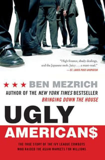 Ugly Americans - The True Story of the Ivy League Cowboys Who Raided the Asian Markets for Millions