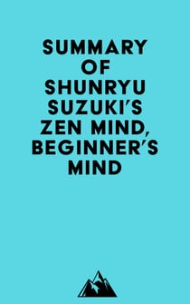 Summary of Shunryu Suzuki's Zen Mind, Beginner's Mind