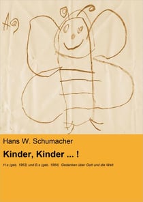 Kinder, Kinder ... ! - H.s (geb. 1963) und B.s (geb. 1964) Gedanken über Gott und die Welt