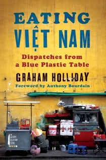 Eating Viet Nam - Dispatches from a Blue Plastic Table