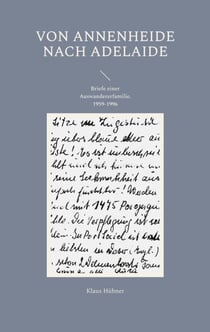 Von Annenheide nach Adelaide - Briefe einer Auswandererfamilie 1959-1996