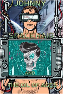 Johnny Spacehair and the Oil of Ages