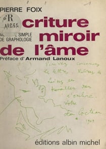 L'écriture, miroir de l'âme - Méthode pratique de graphologie en 15 leçons. Nouvelle édition revue et augmentée avec de nombreuses illustrations et 8 reproductions d'autographes