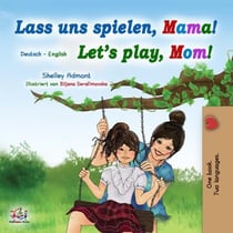 Lass uns spielen, Mama! Let’s Play, Mom! - German English Bilingual Collection