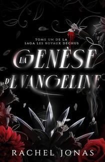 La genèse d’Evangeline - LES ROYAUX DÉCHUS, #1
