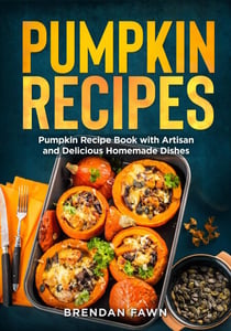 Pumpkin Recipes, Pumpkin Recipe Book with Artisan and Delicious Homemade Dishes - Tasty Pumpkin Dishes, #9