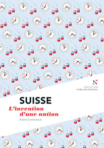Suisse : L'invention d'une nation - L'Âme des Peuples
