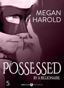 Possessed by a Billionaire - Band 5 - Milliardär und Herrscher