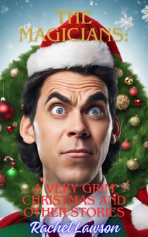 A Very Grim Christmas And Other Stories - The Magicians