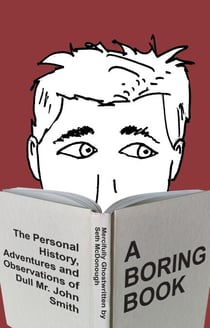 A Boring Book: The Personal History, Adventures, and Observations of Dull Mr. John Smith