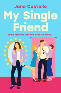 My Single Friend - The perfect laugh-out-loud friends-to-lovers romcom.