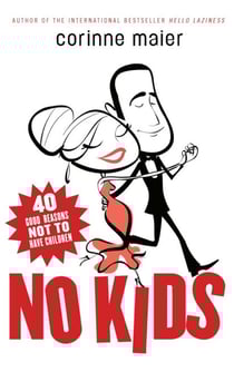 No Kids - 40 Good Reasons Not to Have Children