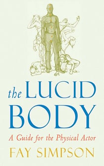 The Lucid Body - A Guide for the Physical Actor
