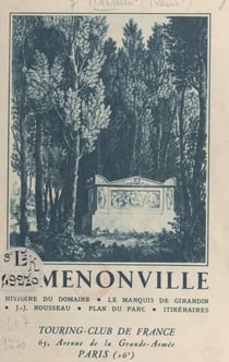 Ermenonville - Histoire du domaine ; le marquis de Girardin ; J.-J. Rousseau ; plan du parc ; itinéraires