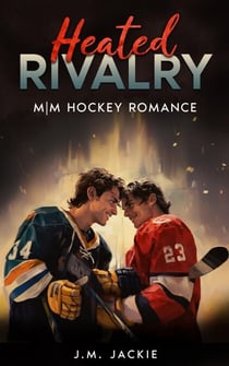 Heated Rivalry: M|M Hockey Romance - Love on the Ice Series, #3